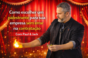Paul & Jack em cena, segurando fogo nas mãos diante de um fundo vermelho vibrante, com o título: “Como escolher um palestrante para sua empresa sem errar na contratação”.