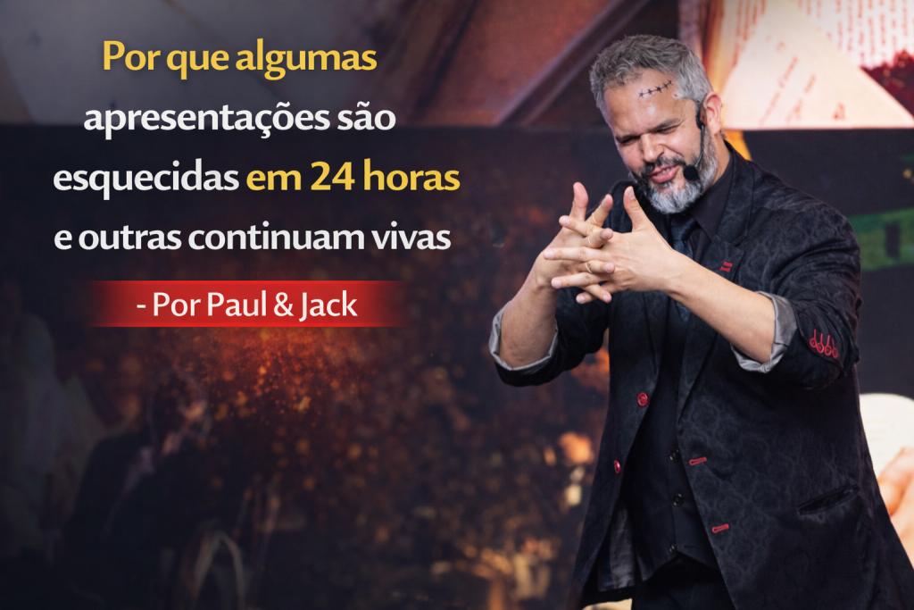 Palestrante em palco fazendo gesto com as mãos durante apresentação, com o título “Por que algumas apresentações são esquecidas em 24 horas e outras continuam vivas – Por Paul & Jack”.