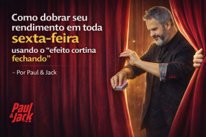 Arte 16:9 com cortinas vermelhas fechando ao fundo. À esquerda, texto grande: “Como dobrar seu rendimento em toda sexta-feira usando o ‘efeito cortina fechando’ – Por Paul & Jack”. À direita, Paul faz um truque com cartas. Logo “Paul & Jack” em vermelho no canto inferior esquerdo.