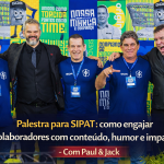 Equipe reunida com palestrantes em evento corporativo, com o título “Palestra para SIPAT: como engajar colaboradores com conteúdo, humor e impacto real – Com Paul & Jack”.