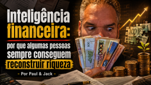 Capa de blog em formato 16:9 mostra Paul em primeiro plano, olhando com intensidade para várias cédulas de dinheiro que segura diante do rosto. À esquerda, o título em destaque diz: “Inteligência financeira: por que algumas pessoas sempre conseguem reconstruir riqueza - Por Paul & Jack”.
