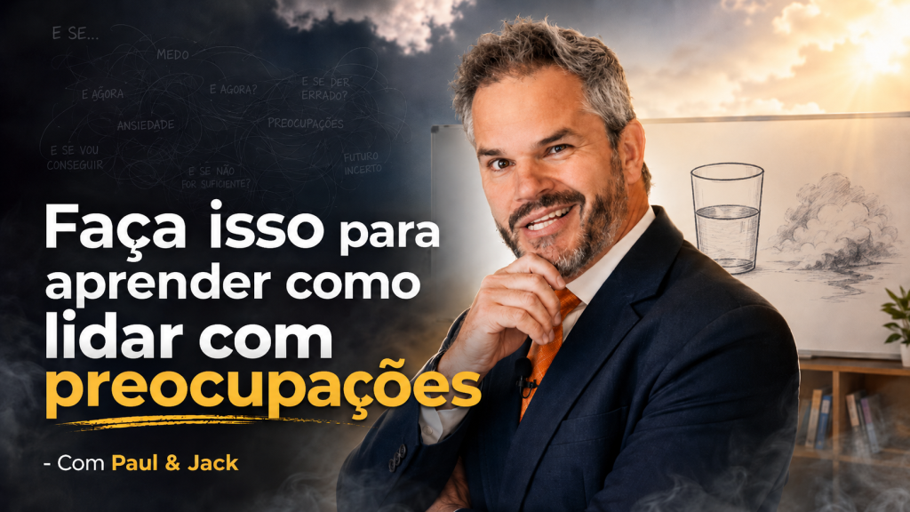 Capa de blog em formato 16:9 mostra Paul em primeiro plano, de terno e gravata laranja, com a mão no queixo e expressão confiante, diante de uma lousa com desenhos de um copo com água e uma neblina. À esquerda, o título em destaque diz: “Faça isso para aprender como lidar com preocupações - Com Paul & Jack”