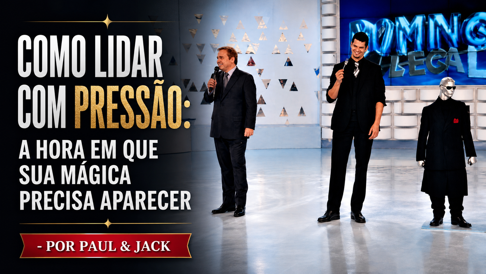 Capa em formato 16:9 com fundo de estúdio de TV. À esquerda, texto em destaque diz “Como lidar com pressão: a hora em que sua mágica precisa aparecer”. À direita, aparecem três figuras no palco: um apresentador de terno com microfone, um mágico sorrindo de roupa preta segurando um objeto pequeno na mão e um manequim vestido de preto com óculos escuros. Na parte inferior, há a assinatura “Por Paul & Jack”.