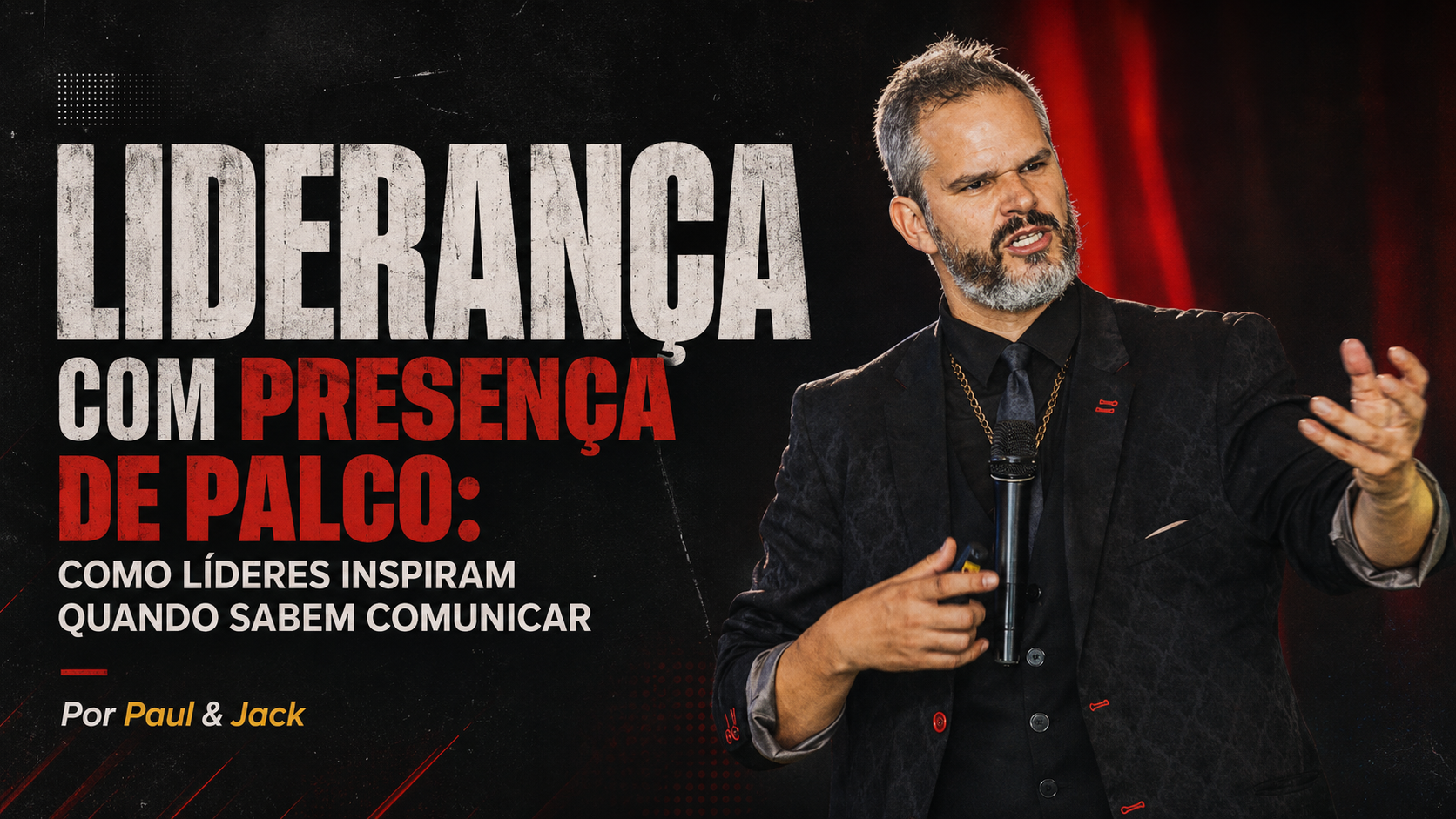 Capa de artigo em formato 16:9 com Paul & Jack à direita, em traje preto e microfone, gesticulando em uma cena de palco. À esquerda, o título “Liderança com presença de palco: como líderes inspiram quando sabem comunicar”, com fundo escuro, textura brutalista e detalhes em vermelho.